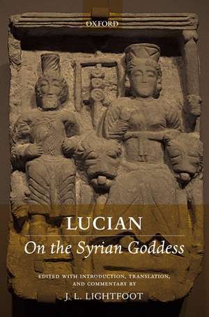 Lucian: On the Syrian Goddess de J. L. Lightfoot