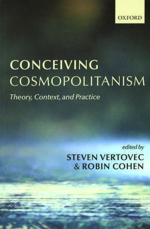 Conceiving Cosmopolitanism: Theory, Context, and Practice de Steven Vertovec