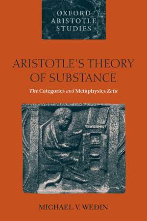 Aristotle's Theory of Substance: The Categories and Metaphysics Zeta de Michael V. Wedin