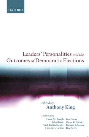 Leaders' Personalities and the Outcomes of Democratic Elections de Anthony King