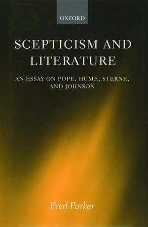 Scepticism and Literature: An Essay on Pope, Hume, Sterne, and Johnson de Fred Parker