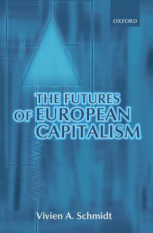 The Futures of European Capitalism de Vivien A. Schmidt