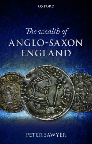 The Wealth of Anglo-Saxon England de Peter Sawyer