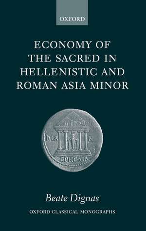 Economy of the Sacred in Hellenistic and Roman Asia Minor de Beate Dignas