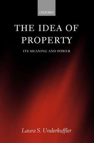 The Idea of Property: Its Meaning and Power de Laura Underkuffler