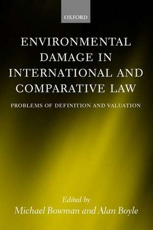 Environmental Damage in International and Comparative Law: Problems of Definition and Valuation de Michael Bowman