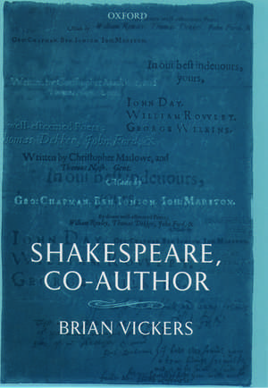 Shakespeare, Co-Author: A Historical Study of Five Collaborative Plays de Brian Vickers