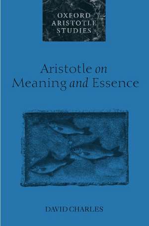 Aristotle on Meaning and Essence de David Charles