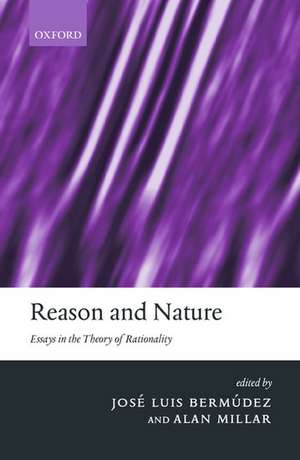 Reason and Nature: Essays in the Theory of Rationality de José Luis Bermúdez