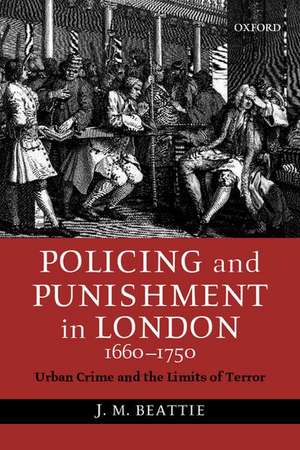 Policing and Punishment in London 1660-1750: Urban Crime and the Limits of Terror de J. M. Beattie