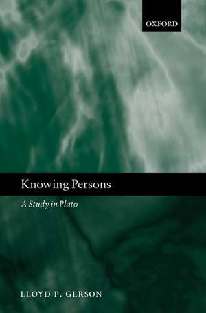 Knowing Persons: A Study in Plato de Lloyd P. Gerson