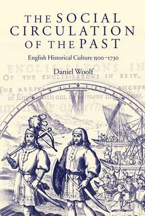 The Social Circulation of the Past: English Historical Culture 1500-1730 de Daniel Woolf