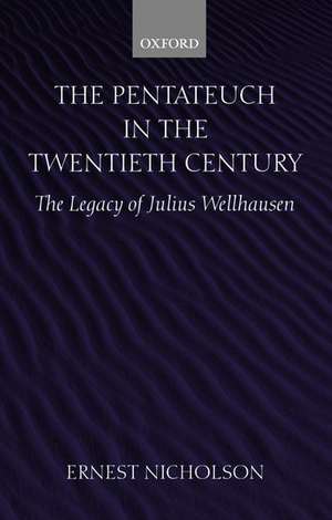 The Pentateuch in the Twentieth Century: The Legacy of Julius Wellhausen de Ernest Nicholson