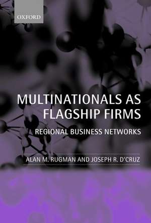 Multinationals as Flagship Firms: Regional Business Networks de Alan M. Rugman