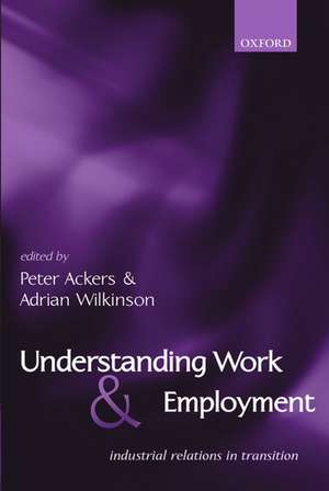 Understanding Work and Employment: Industrial Relations in Transition de Peter Ackers