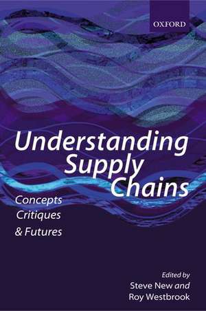 Understanding Supply Chains: Concepts, Critiques, and Futures de Steve New