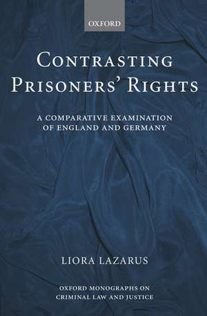 Contrasting Prisoners' Rights: A Comparative Examination of England and Germany de Liora Lazarus