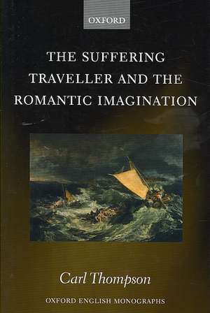 The Suffering Traveller and the Romantic Imagination de Carl Thompson