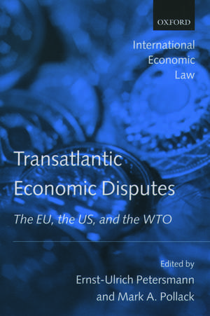 Transatlantic Economic Disputes: The EU, the US, and the WTO de Ernst-Ulrich Petersmann