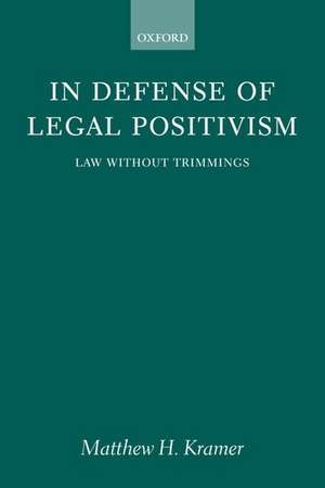 In Defense of Legal Positivism: Law Without Trimmings de Matthew H. Kramer