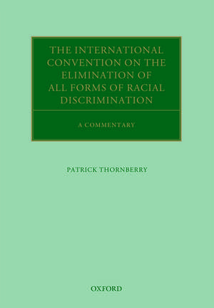 The International Convention on the Elimination of All Forms of Racial Discrimination: A Commentary de Patrick Thornberry