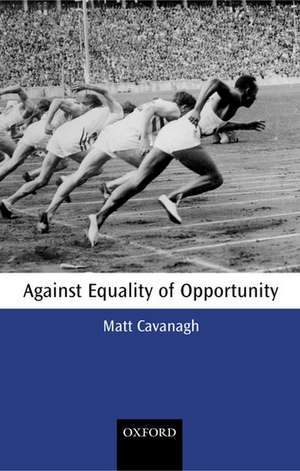 Against Equality of Opportunity de Matt Cavanagh