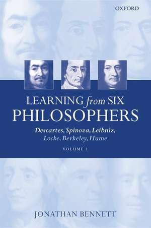 Learning from Six Philosophers, Volume 1: Descartes, Spinoza, Leibniz, Locke, Berkeley, Hume de Jonathan Bennett