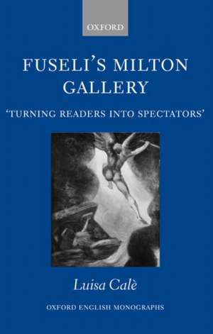 Fuseli's Milton Gallery: 'Turning Readers into Spectators' de Luisa Cale