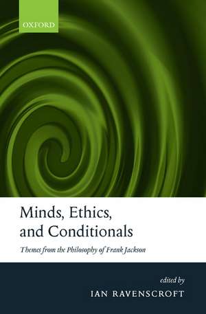 Minds, Ethics, and Conditionals: Themes from the Philosophy of Frank Jackson de Ian Ravenscroft