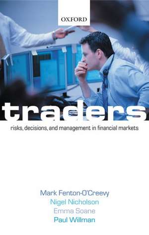 Traders: Risks, Decisions, and Management in Financial Markets de Mark Fenton-O'Creevy