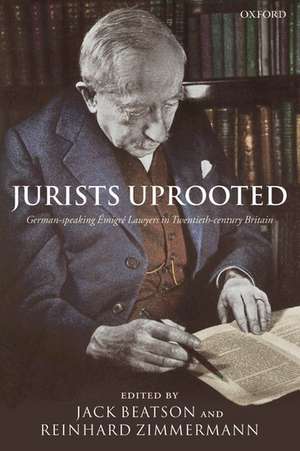 Jurists Uprooted: German-Speaking Emigré Lawyers in Twentieth Century Britain de Jack Beatson