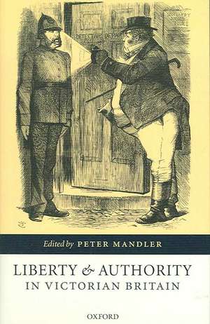 Liberty and Authority in Victorian Britain de Peter Mandler