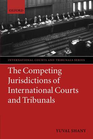 The Competing Jurisdictions of International Courts and Tribunals de Yuval Shany