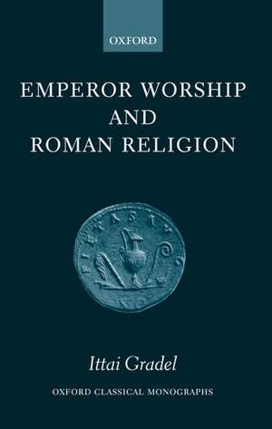 Emperor Worship and Roman Religion de Ittai Gradel