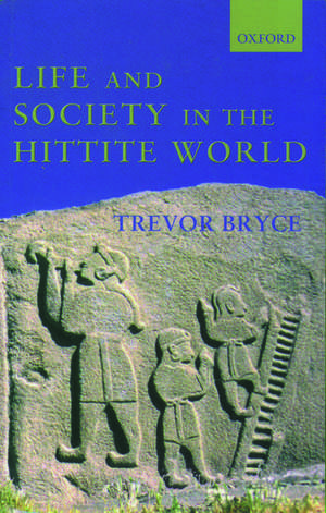 Life and Society in the Hittite World de Trevor Bryce