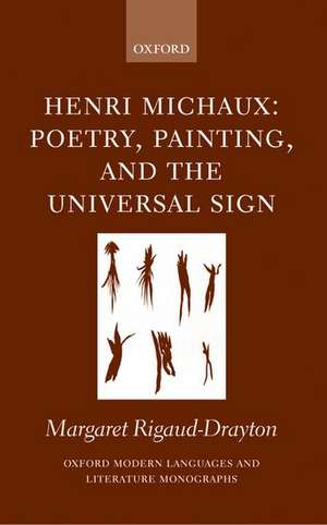 Henri Michaux: Poetry, Painting and the Universal Sign de Margaret Rigaud-Drayton