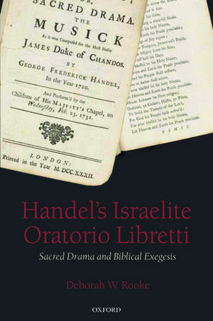 Handel's Israelite Oratorio Libretti: Sacred Drama and Biblical Exegesis de Deborah W. Rooke