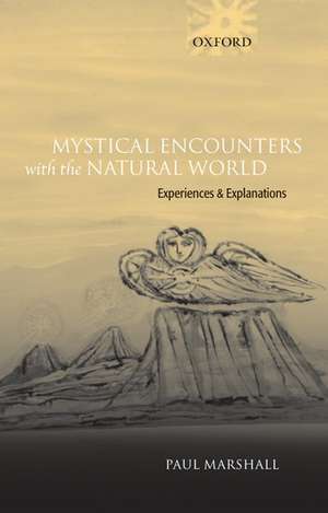 Mystical Encounters with the Natural World: Experiences and Explanations de Paul Marshall