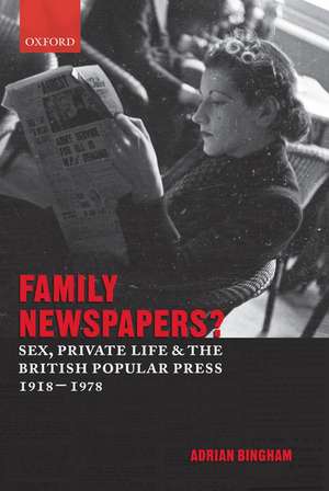 Family Newspapers?: Sex, Private Life, and the British Popular Press 1918-1978 de Adrian Bingham