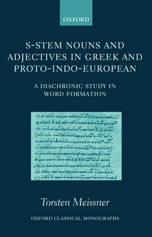 S-Stem Nouns and Adjectives in Greek and Proto-Indo-European: A Diachronic Study in Word Formation de Torsten Meissner