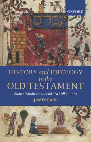 History and Ideology in the Old Testament: Biblical Studies at the End of a Millennium de James Barr