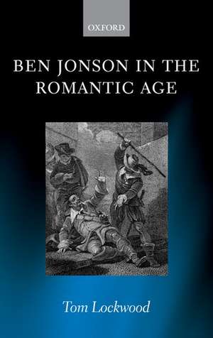 Ben Jonson in the Romantic Age de Tom Lockwood