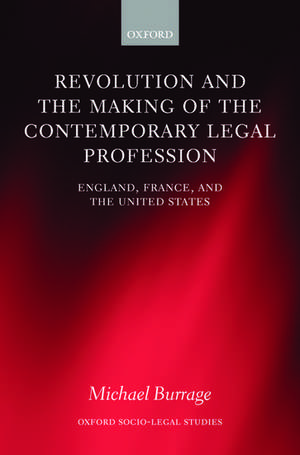 Revolution and the Making of the Contemporary Legal Profession: England, France, and the United States de Michael Burrage