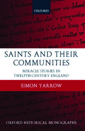 Saints and their Communities: Miracle Stories in Twelfth-Century England de Simon Yarrow