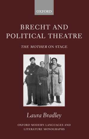 Brecht and Political Theatre: The Mother on Stage de Laura Bradley