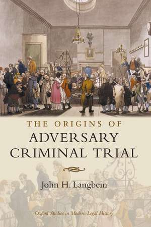 The Origins of Adversary Criminal Trial de John H. Langbein