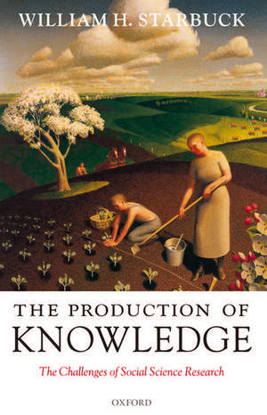 The Production of Knowledge: The Challenge of Social Science Research de William H. Starbuck