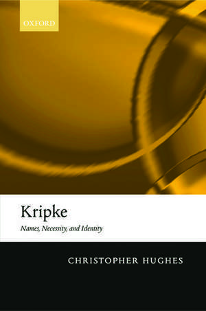 Kripke: Names, Necessity, and Identity de Christopher Hughes