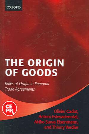 The Origin of Goods: Rules of Origin in Regional Trade Agreements de Olivier Cadot