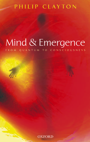 Mind and Emergence: From Quantum to Consciousness de Philip Clayton